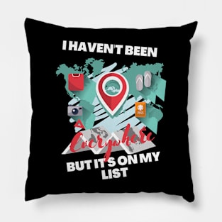 I Haven't Been Everywhere But It's On My List Pillow