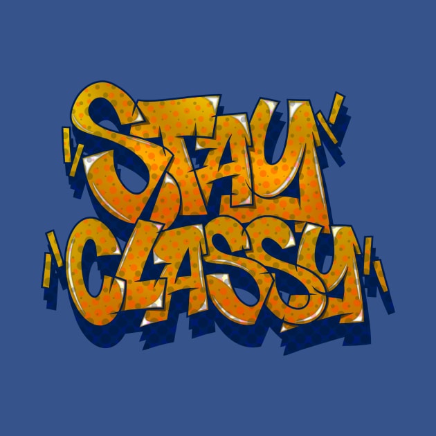 STAY CLASSY by graffitiasik