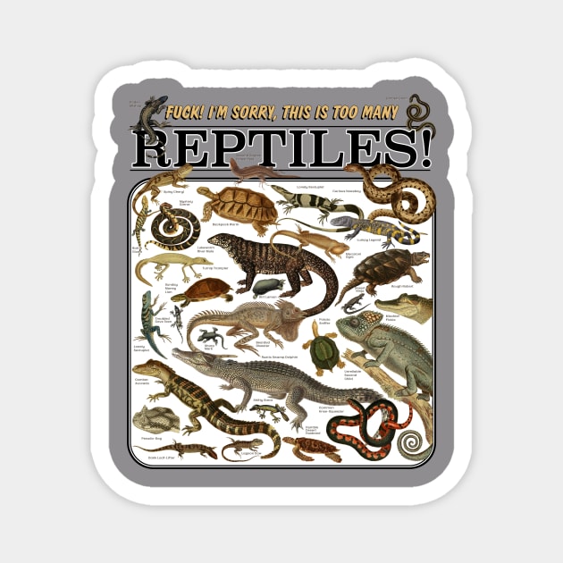 Too Many Reptiles! Magnet by Arcane Bullshit