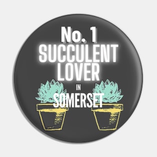 The No.1 Succulent Lover In Somerset Pin