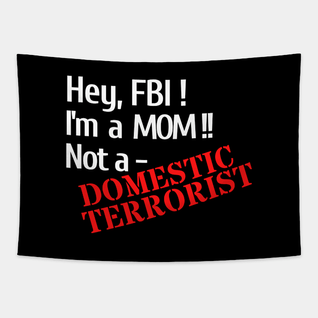 Hey, FBI - I'm A Mom, Not A Domestic Terrorist Tapestry by Let Them Know Shirts.store