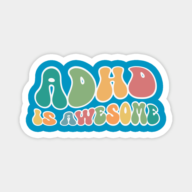 ADHD Is Awesome Magnet by RefinedApparelLTD