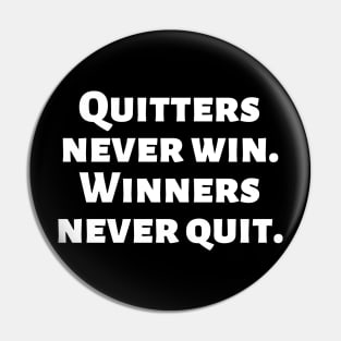 Quitters never win. Winners never quit. Pin