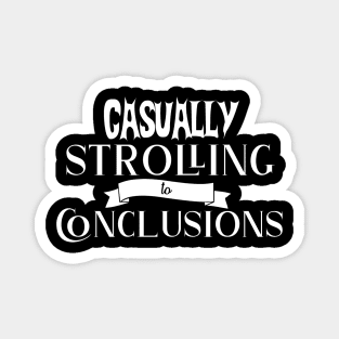 Casually Strolling to Conclusions - Funny Magnet