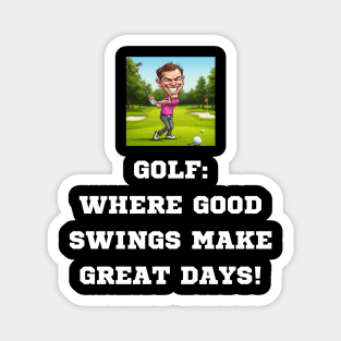 Gof: Where Good Swings Make Great Days! Magnet