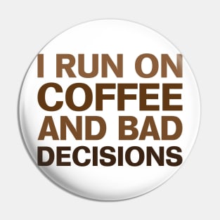 I Run on Coffee & Bad Decisions Pin