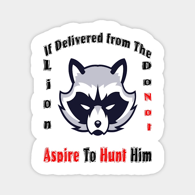 If delivered from the lion do not aspire  to hunt him Magnet by SAOD