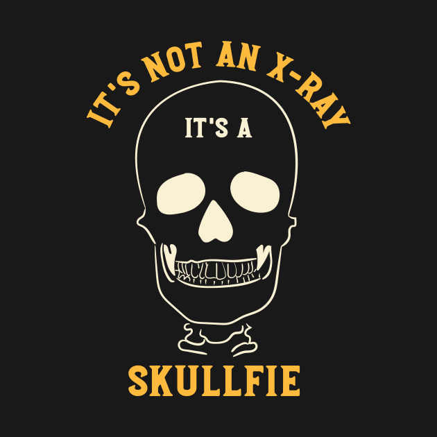 It's Not and X-Ray It's a Skullfie by whyitsme