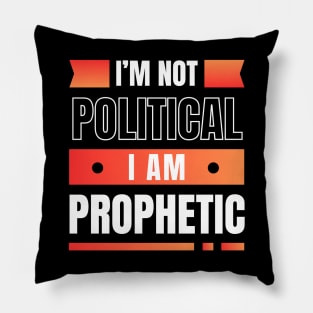 I'm Not Political I Am Prophetic | Christian Pillow