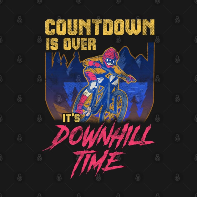 Countdown Is Over It's Downhill | MTB Mountain Biking by Proficient Tees