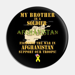 My Brother Soldier Fighting War Afghan w Support Our Troops Pin
