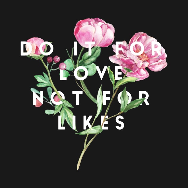 Do it for love not for likes by Recovery Tee