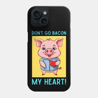 Don't Go Bacon My Heart | Pig Pun Phone Case