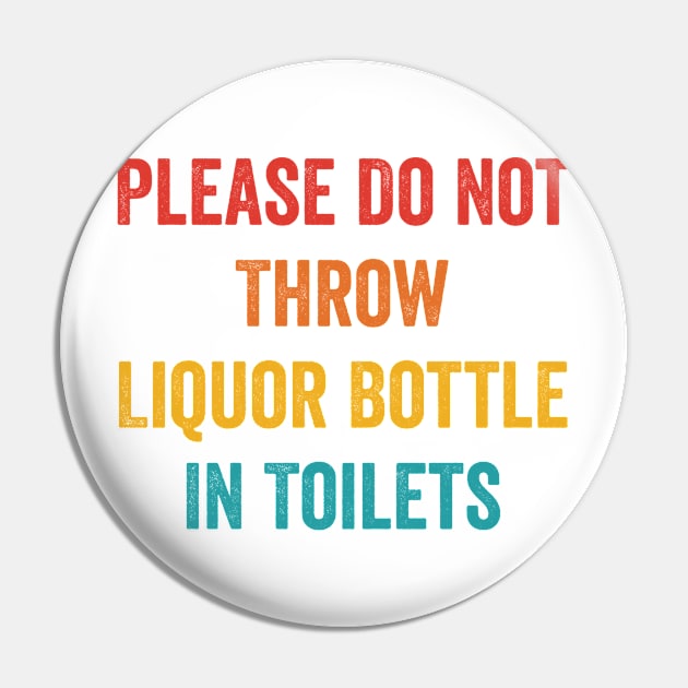 Please Do Not Throw Liquor Bottle In Toilets Pin by Ogore