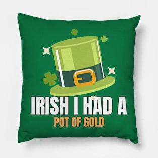 Irish I had a pot of gold Pillow