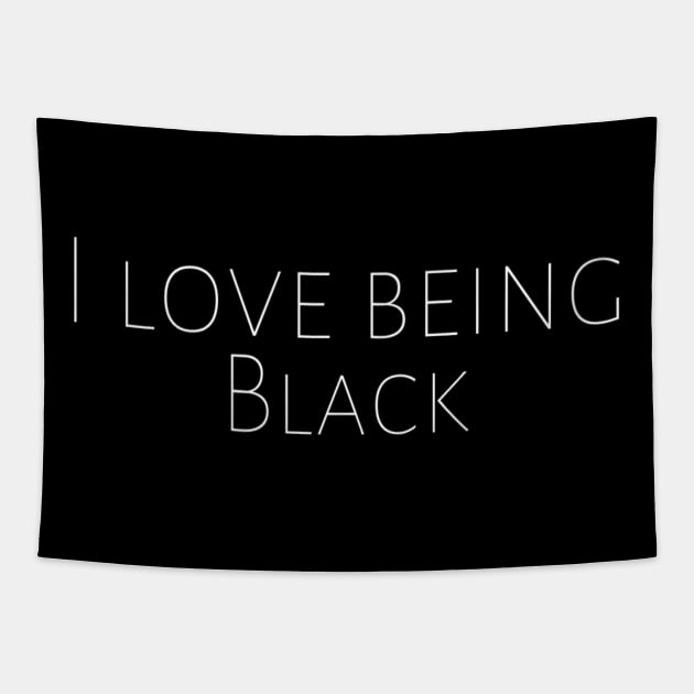 I Love Being Black Anti-Racism Black Pride Motivation Inspiration Freedom Open Minded Man's & Woman's Tapestry by Salam Hadi