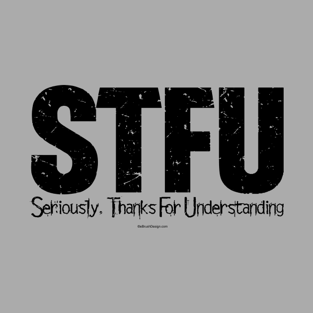 STFU - Seriously. Thanks For Understanding - funny by eBrushDesign