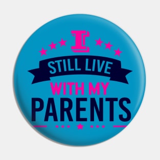 I Still Live With My Parents Pin