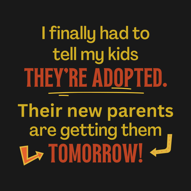 My Kids Are Adopted, Tomorrow - Funny by EvolvedandLovingIt