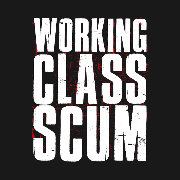 Working Class Scum by Buy Custom Things