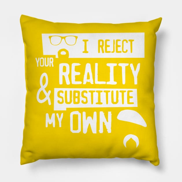 I reject your reality Pillow by Eyz