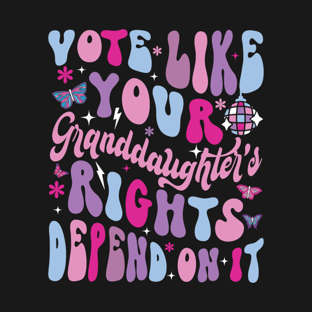 Vote Like Your Granddaughter's Rights Depends on It by lowkeya