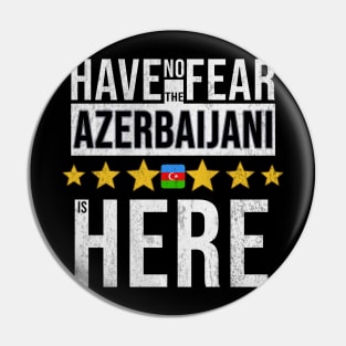 Have No Fear The Azerbaijani Is Here - Gift for Azerbaijani From Azerbaijan Pin