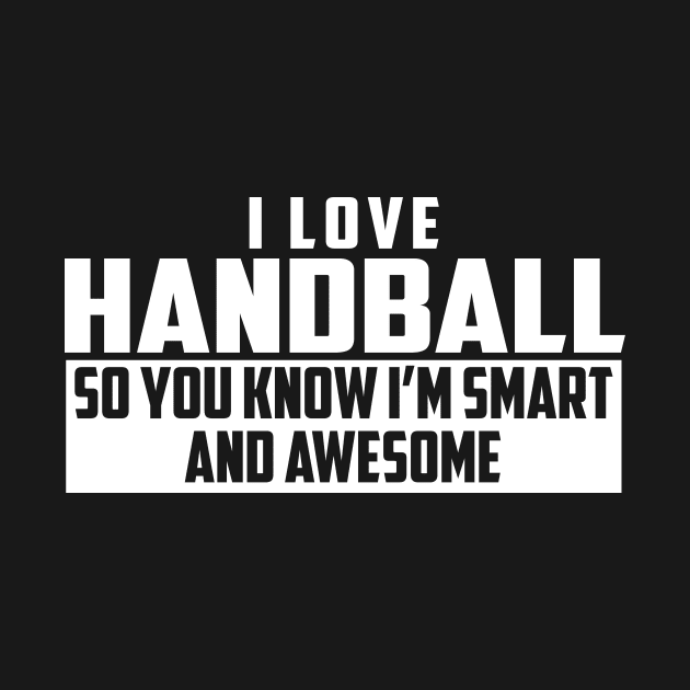 Smart and Awesome Handball by helloshirts