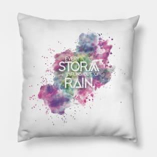 Every storm runs out of rain. Pillow