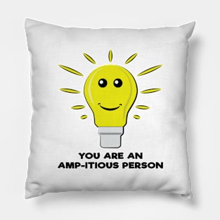 You Are an Amp-itious Person - Funny Bulb Pun Pillow