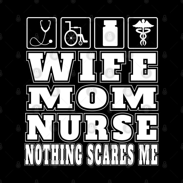 Wife Mom Nurse Nothing Scares Me Gifts Nurse Practitioners Hospital Emergency Nurses by Envision Styles