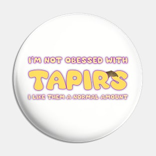 I'm not obsessed with tapirs Pin