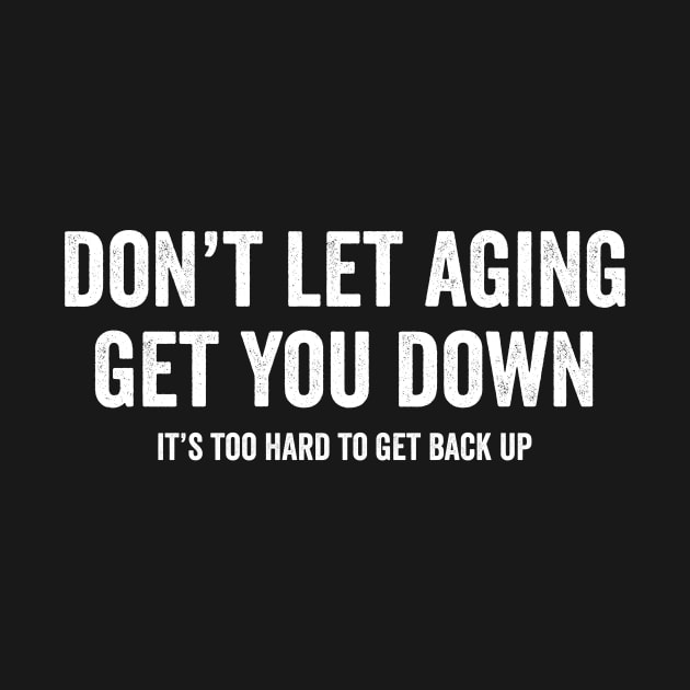 Don't let aging get you down by Horisondesignz