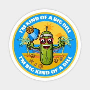 Im kind of a big dill, pickeball Magnet