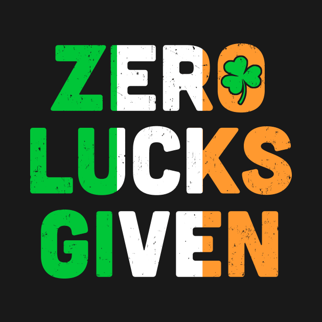 Zero Lucks Given St. Patrick Day Ireland Flag Lucky Irish by TMSTORE