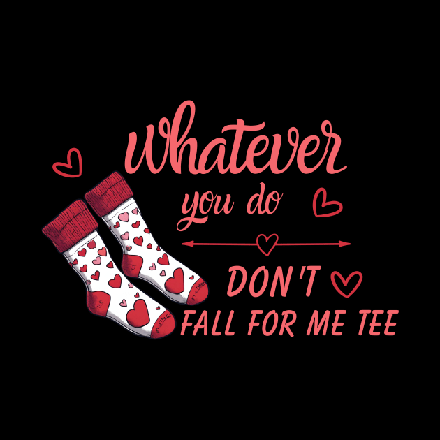 Valentine Whatever You Do Don't Fall For Me by Pikalaolamotor