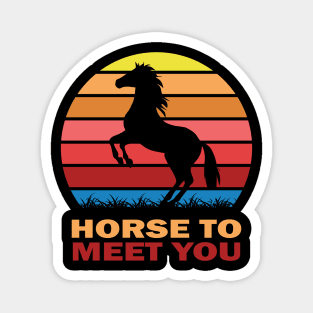 Horse to meet you Magnet