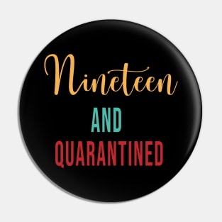 Nineteen and Quarantined Birthday Shirt - 2020 Birthday Isolation Pin