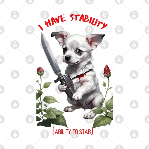 I Have Stability [Ability to Stab] Puppy by placesonearth