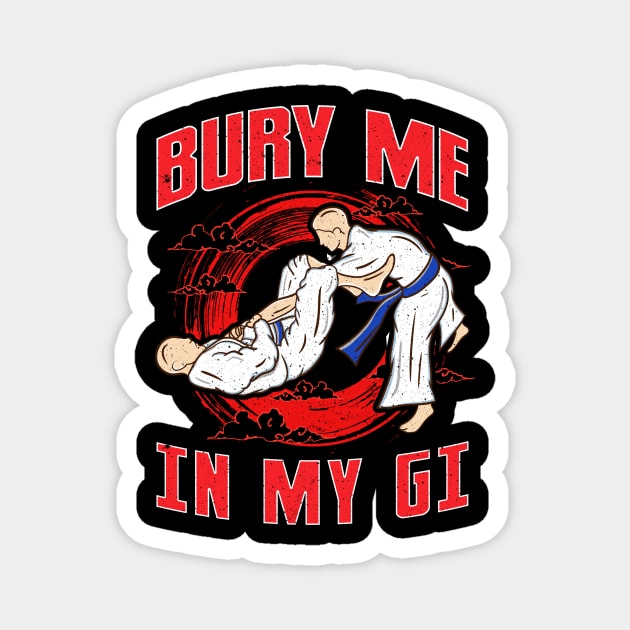 BJJ Bury Me In My Gi MMA Brazil Jiu Jitsu Fighter Magnet by theperfectpresents