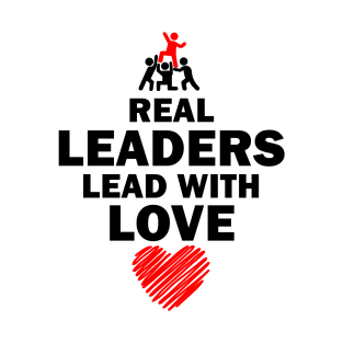 Real Leaders Lead with Love T-Shirt