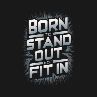 Unapologetically Unique: Born to Stand Out Tee T-Shirt
