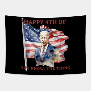 Happy 4th Of You Know The Thing Funny Joe Biden Tapestry