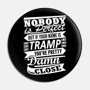 Nobody is Perfect TRAMP Pretty Damn Close Pin