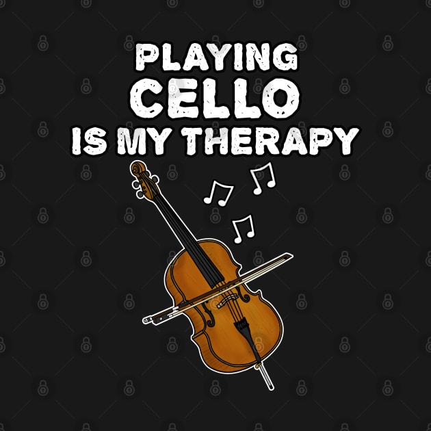 Playing Cello Is My Therapy, Cellist Musician Funny by doodlerob