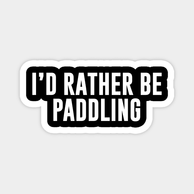 I'd Rather Be Paddling Magnet by sunima