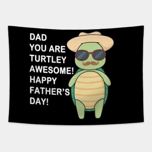 Dad You Are Turtley Awesome! Happy Father's Day Tapestry