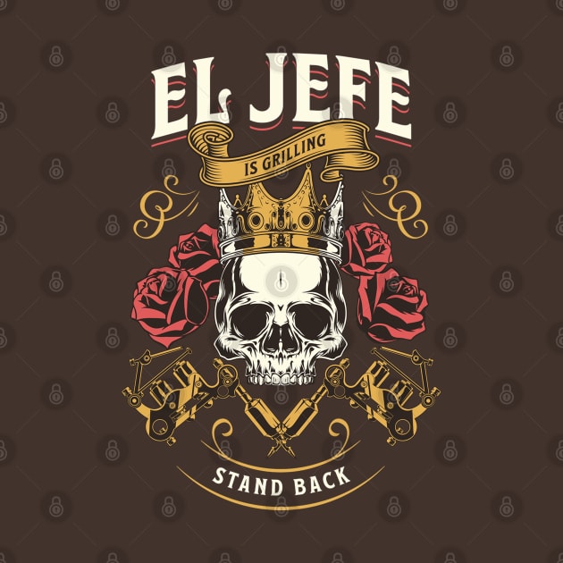 El Jefe is Grilling Stand Back Funny Mexican Dad Playera by HBart