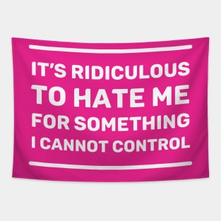 It's Ridiculous to Hate Me For Something I Cannot Control | Quotes | White | Hot Pink Tapestry