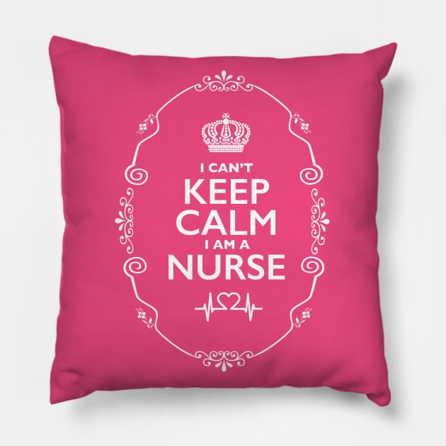 Can't Keep Calm... I am a Nurse! Pillow by Nirvanax Studio